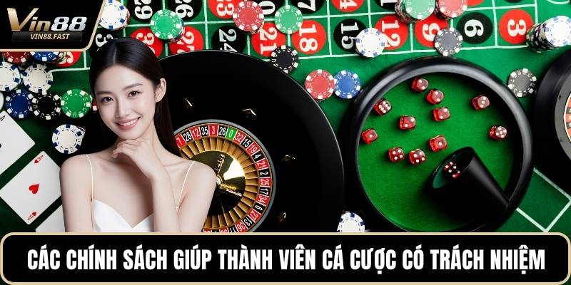 Các chính sách giúp thành viên cá cược có trách nhiệm