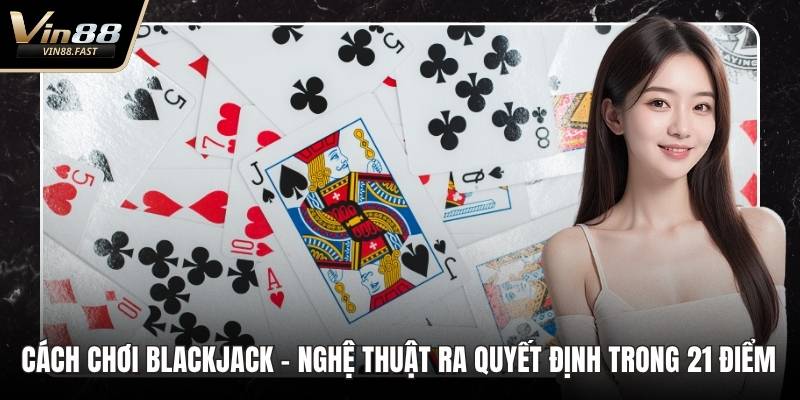 Cách chơi Blackjack