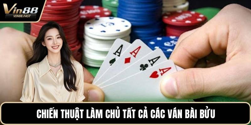 Chiến thuật làm chủ tất cả các ván bài bửu