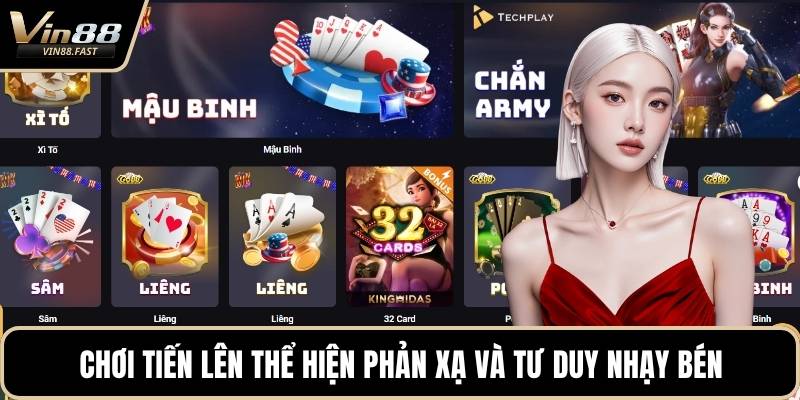 Chơi tiến lên thể hiện phản xạ và tư duy nhạy bén