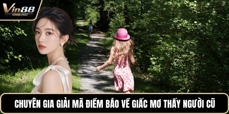 Chuyên gia giải mã điềm báo về giấc mơ thấy người cũ