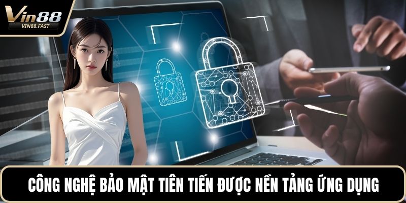 Công nghệ bảo mật tiên tiến được nền tảng ứng dụng