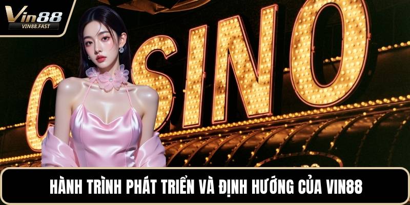 Hành trình phát triển và định hướng của VIN88