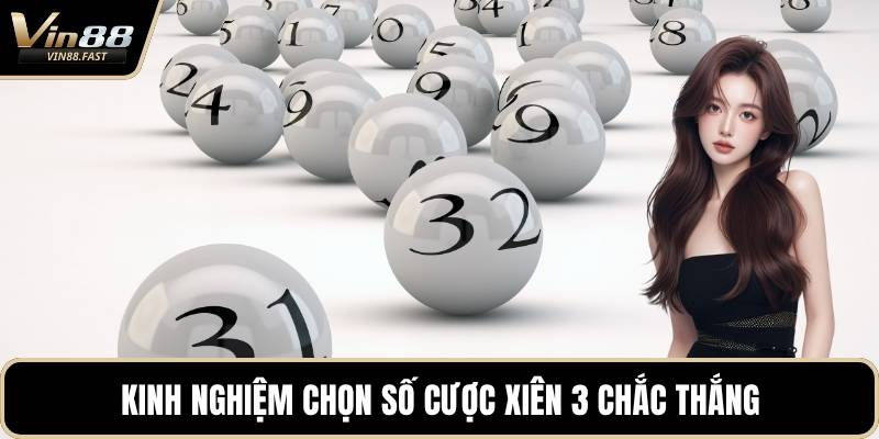 Kinh nghiệm chọn số cược xiên 3 chắc thắng
