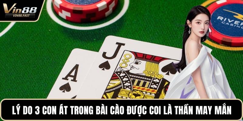 Lý do 3 con át trong bài cào được coi là thần may mắn