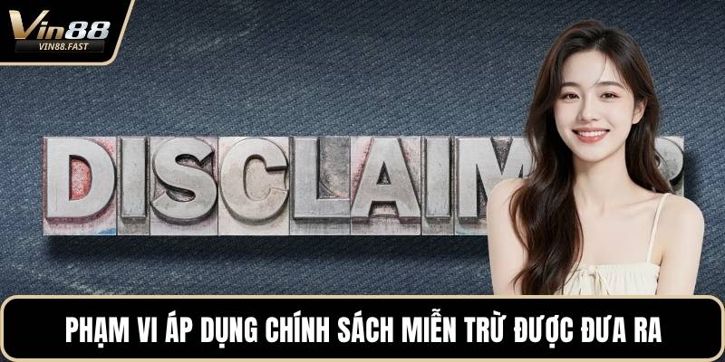 Phạm vi áp dụng chính sách miễn trừ được đưa ra