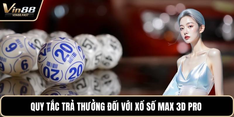 Quy tắc trả thưởng đối với xổ số Max 3D Pro 