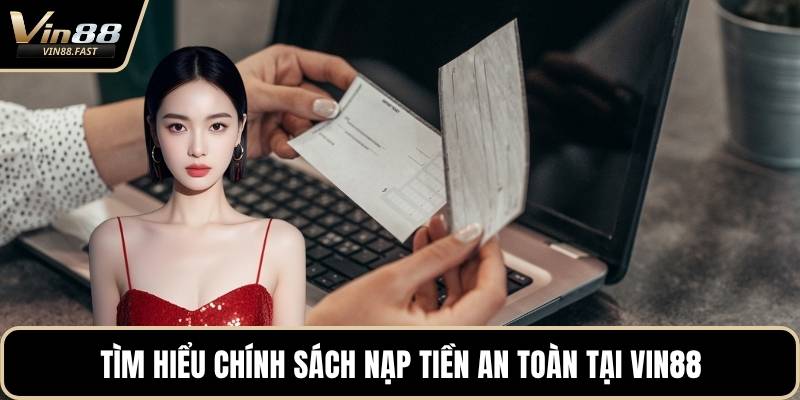Tìm hiểu chính sách nạp tiền an toàn tại VIN88