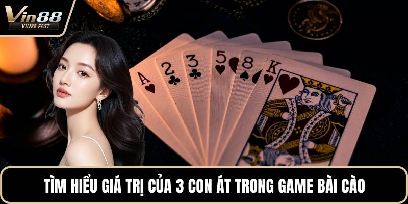 Tìm hiểu giá trị của 3 con át trong game bài cào
