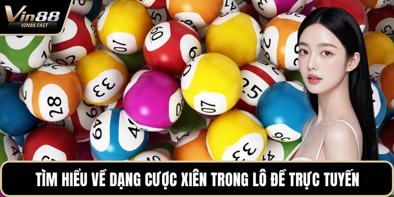 Tìm hiểu về dạng cược xiên trong lô đề trực tuyến